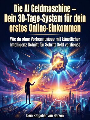 cover image of Die AI Geldmaschine – Dein 30-Tage-System für dein erstes Online-Einkommen